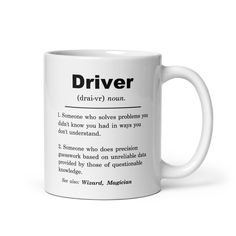 a white coffee mug with the words driver written in black on it and an image of someone who solves problems you don't understand