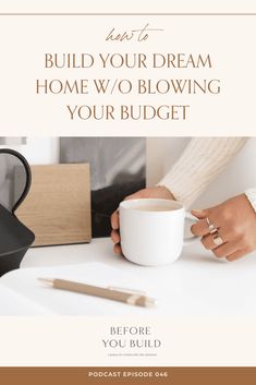 a woman holding a coffee cup with the words build your dream home / o'blowing your budget before you build