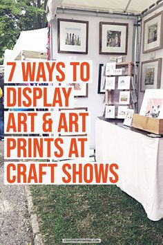 there is a tent with pictures on it and the words 7 ways to display art & art prints at craft shows