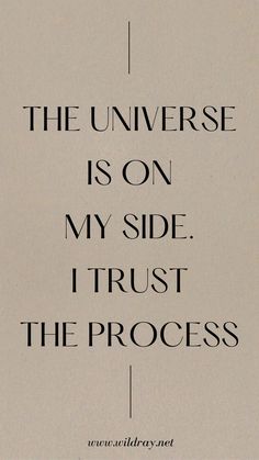 a quote on the side of a piece of paper that says, the universe is on my side i trust the process