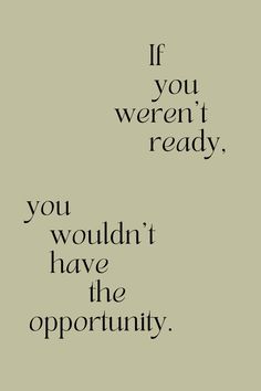 if you weren't ready you wouldn't have the opportunity. motivation. motivational quote. don't quit. do it. Daglig Motivation, Quote Aesthetic, Pretty Words