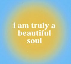 the words i am truly a beautiful soul on a blue background