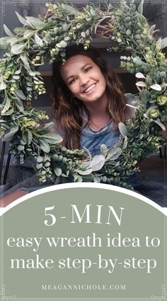 a woman holding a wreath with the words 5 - min easy wreath idea to make step by