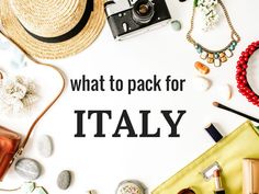 the words what to pack for italy surrounded by accessories