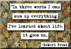 a quote on autumn leaves with the words in three words i can sum up everything i've learned about life, it goes on