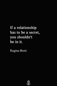 a black and white photo with the quote if a relationship has to be a secret, you shouldn't be in it