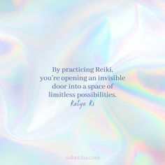 a quote that reads by practicing reiki, you're opening an invisible door into a space of limitless possibilities