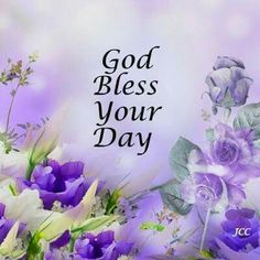 purple and white flowers with the words god bless your day