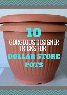 a large pot with the words 10 gorgeous designer tricks for dollar store pots on it