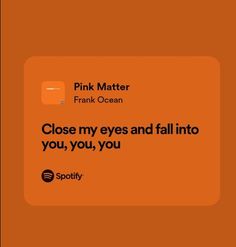 an orange background with the words close my eyes and fall into you, you, you