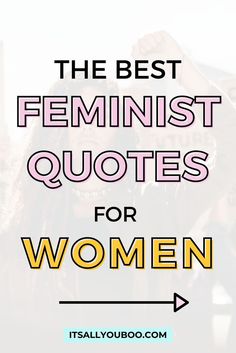 The Best Feminist Quotes for Women Quotes For Women, Girl Empowerment