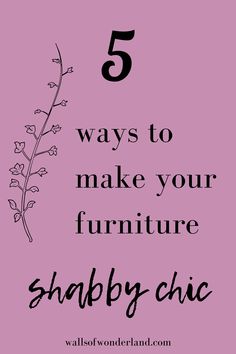 a pink background with the words 5 ways to make your furniture shabby chic