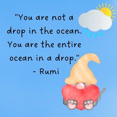 a quote from rumi that says you are not a drop in the ocean