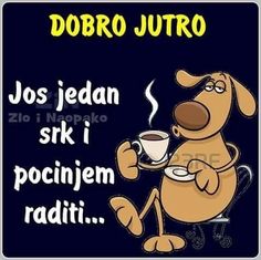 a cartoon dog holding a coffee cup in its paws with the caption dobro jutro