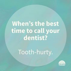 the words, when's the best time to call your dentist? tooth - hurry