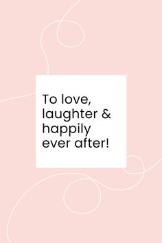 the words to love, laughter and happily ever after are in black on a pink background