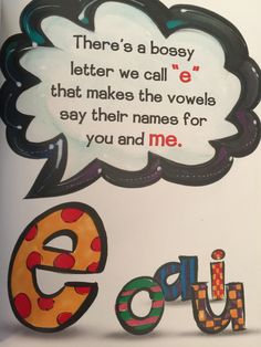 there's a bossy letter we call e that makes the words say their names for you and me