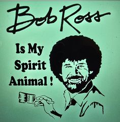 a sign that says bob ross is my spirit animal