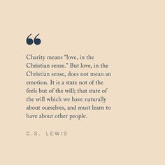 a quote from c s lewis about love in the christian sense but love, in the christian sense, does not mean an emotion