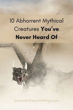 an animal with its mouth open and the words, 10 abornent mythical creatures you've never heard off