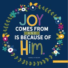 the words joy comes from and is because of him