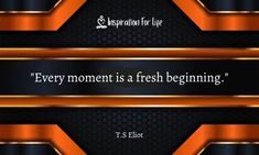 a quote from t s eliet on the topic every moment is a fresh beginning