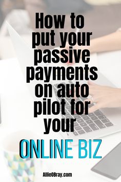 someone typing on their laptop with the text how to put your passive payment on auto pilot for