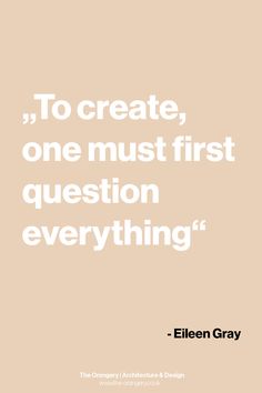 the quote to create, one must first question everything's in white on a beige background