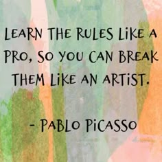 a painting with the words learn the rules like a pro, so you can break them like an artist