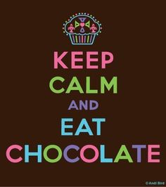 a poster with the words keep calm and eat chocolate