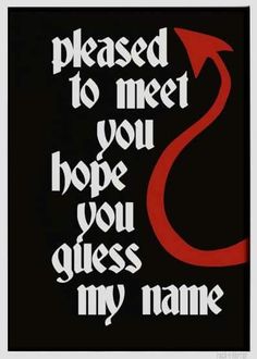 a black and red poster with the words please to meet you hope you guess my name