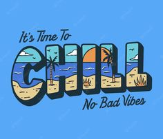 it's time to chill no bad vibes t - shirt design with beach scene