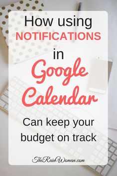 a keyboard and mouse with the words how using notifications in google calendar can keep your budget on track