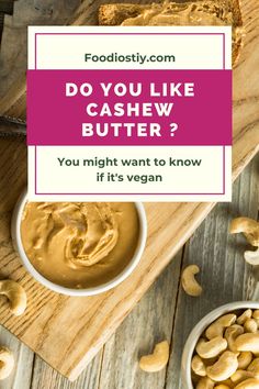 cashew butter in bowls next to peanut butter on a cutting board with the words, do you like cashew butter? you might want to know if it's vegan