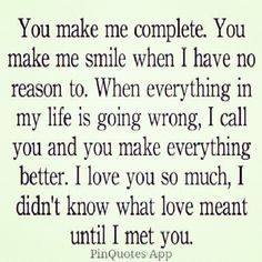 a quote that says, you make me complete you make me smile when i have no reason