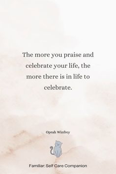 an image of a quote from opahl whitfry about the more you praise and celebrate your life, the more there is in life to celebrate