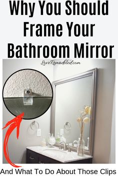 a bathroom mirror with the words, why you should frame your bathroom mirror and what to do about those clips