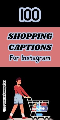 a man pushing a shopping cart with the words 100 shopping captions for instagram