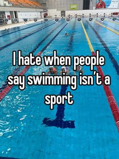 i hate when people say swimming isn't a sport