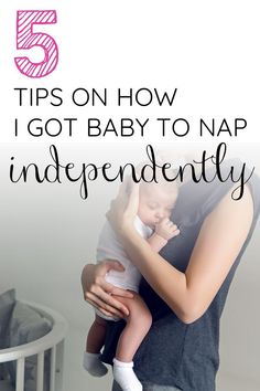 a woman holding a baby in her arms with the words 5 tips on how i got baby to nap independently