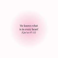 a pink circle with the words he knows what is in every heart