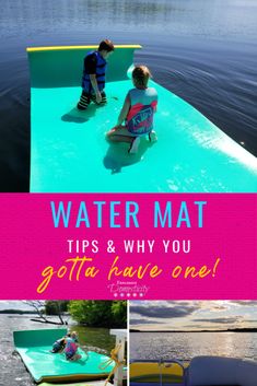 two children are sitting on an inflatable raft at the water's edge with text overlay that reads, water mat tips and why you gota have one