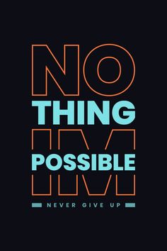 a poster with the words no thing possible never give up in orange and blue colors