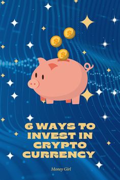 a pig with money coming out of it and the words 6 ways to invest in crypt currency