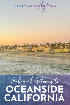 an ocean side beach with the words girlfriend getaway to oceanside california