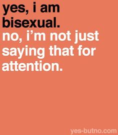 an orange background with the words yes, i am bisexual no, i'm not just saying that for attention