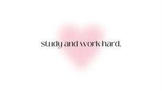 the words study and work hard written in black on a white background with a pink heart