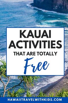 the ocean with text that reads kauai activities that are totally free