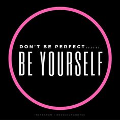 the words don't be perfect, be yourself on a black background with a pink circle