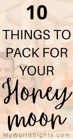 a man and woman sitting next to each other with the text 10 things to pack for your honey moon